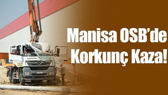 Manisa OSB'de iş makinesi beton dökme makinesinin üzerine devrildi: 1 yaralı