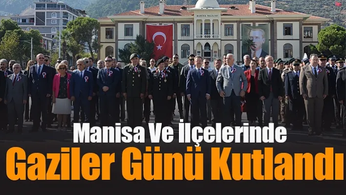 Manisa Ve İlçelerinde Gaziler Günü Kutlandı