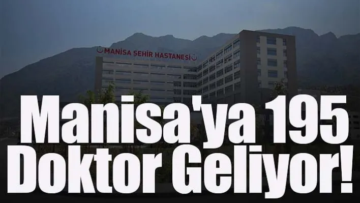 Manisa'ya 195 Doktor Geliyor!