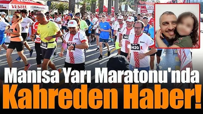 Manisa Yarı Maratonu'nda Kahreden Haber!