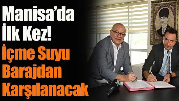 Manisa'da İlk Kez: İçme Suyu Barajdan Karşılanacak!