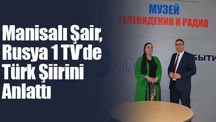 Manisalı Şair, Rusya 1 TV'de Türk Şiirini Anlattı