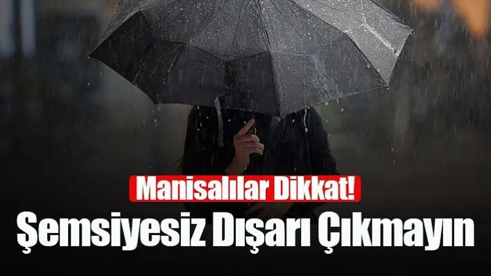 Manisalılar Dikkat! Şemsiyesiz Dışarı Çıkmayın