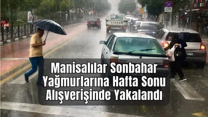 Manisalılar sonbahar yağmurlarına hafta sonu alışverişinde yakalandı