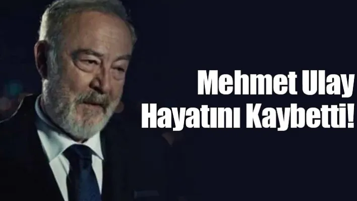 Mehmet Ulay Hayatını Kaybetti!