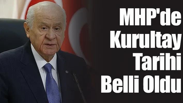 MHP'de Kurultay Tarihi Belli Oldu