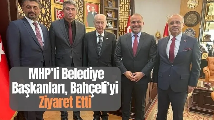 MHP'li Belediye Başkanları, Bahçeli'yi Ziyaret Etti