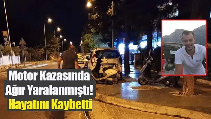 Motor Kazasında Ağır Yaralanmıştı! Hayatını Kaybetti