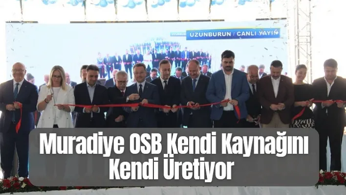 Muradiye OSB hayalleri gerçekleştiriyor