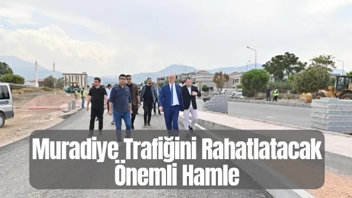 Muradiye Trafiğini Rahatlatacak Önemli Hamle