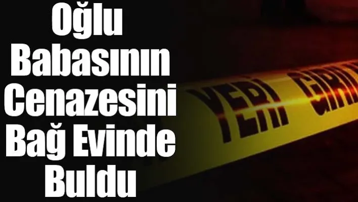 Oğlu Babasının Cenazesini Bağ Evinde Buldu!