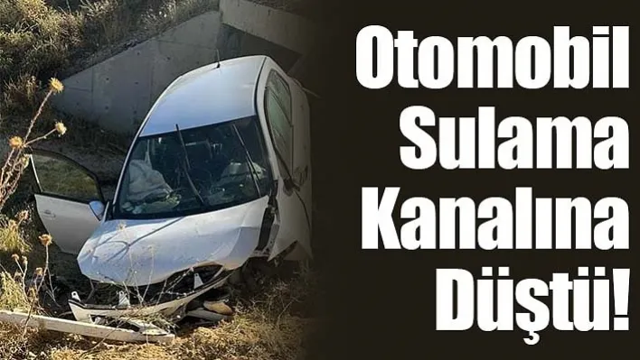 Otomobil Sulama Kanalına Düştü! 1 Yaralı