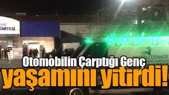 Otomobilin Çarptığı Genç Yaşamını Yitirdi!