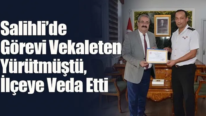 Salihli'de Görevi Vekaleten Yürütmüştü, İlçeye Veda Etti