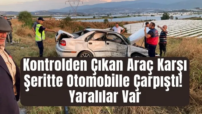 Sarıgöl'de Kontrolden Çıkan Araç Karşı Şeritte Otomobille Çarpıştı: Yaralılar Var!