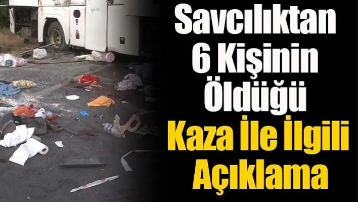 Savcılıktan 6 kişinin öldüğü kaza ile ilgili açıklama