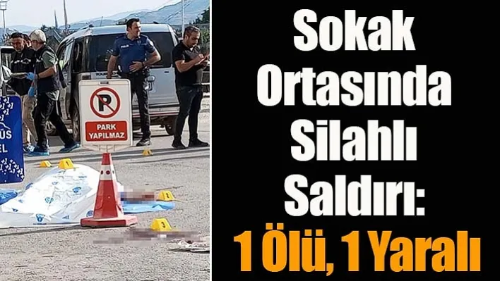 Sokak Ortasında Silahlı Saldırı: 1 Ölü, 1 Yaralı