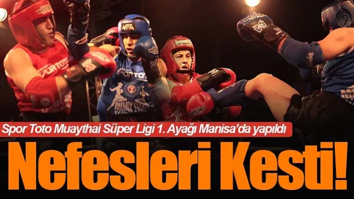 Spor Toto Muaythai Süper Ligi 1. Ayağı Manisa'da yapıldı