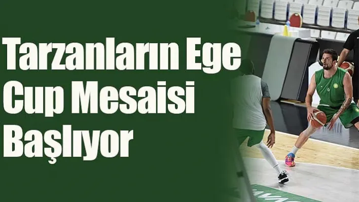 Tarzanların Ege Cup Mesaisi Başlıyor