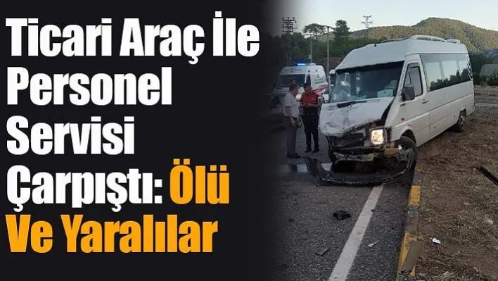 Ticari Araç İle Personel Servisi Çarpıştı: Ölü Ve Yaralılar Var