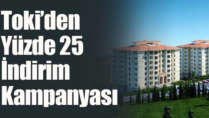 Toki'den Yüzde 25 İndirim Kampanyası