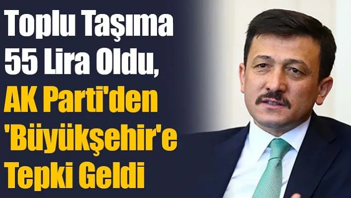 Toplu Taşıma 55 Lira Oldu, AK Parti'den 'Büyükşehir'e tepki geldi: Bu Karardan Dönün