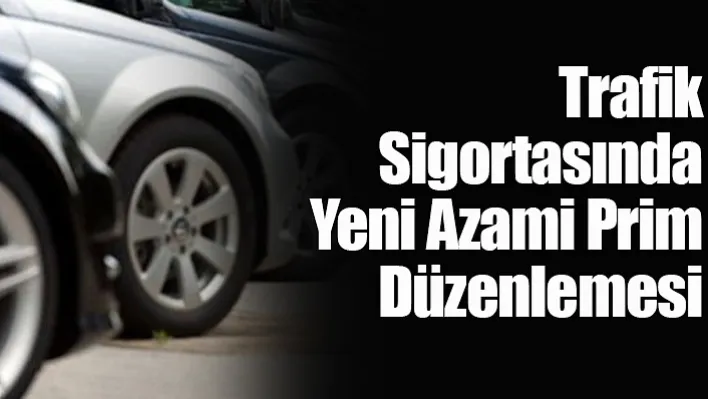 Trafik Sigortasında Yeni Azami Prim Düzenlemesi