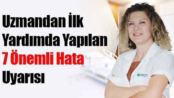 Uzmandan ilk yardımda yapılan 7 önemli hata uyarısı