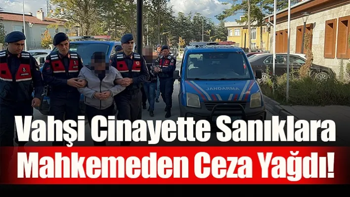 Vahşi Cinayette Sanıklara Mahkemeden Ceza Yağdı!