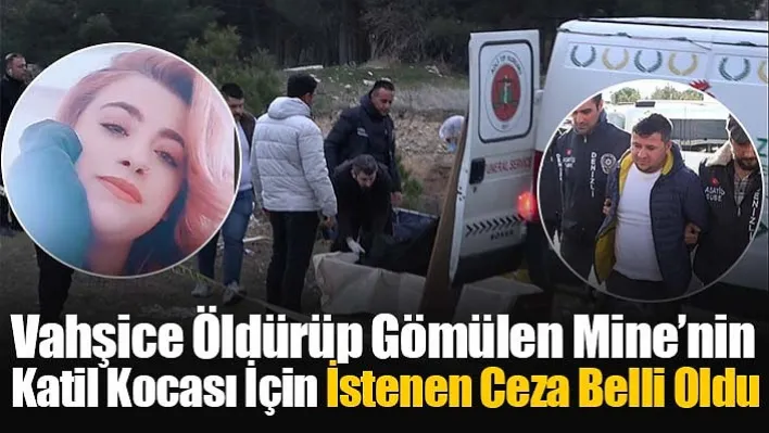 Vahşice Öldürüp Gömülen Mine'nin Katil Kocası İçin İstenen Ceza Belli Oldu!