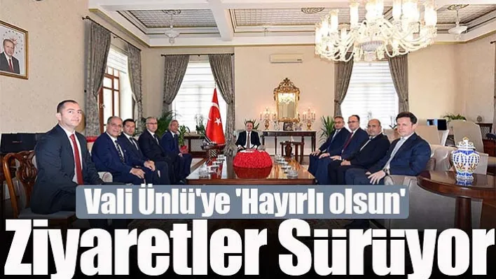 Vali Ünlü'ye 'Hayırlı olsun' ziyaretleri sürüyor