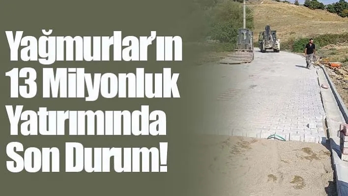 Yağmurlar'ın 13 Milyonluk Yatırımında Son Durum!