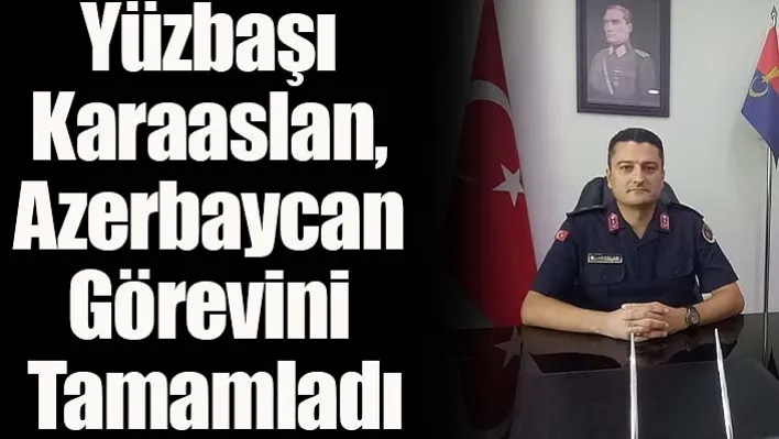 Yüzbaşı Karaaslan, Azerbaycan Görevini Tamamladı