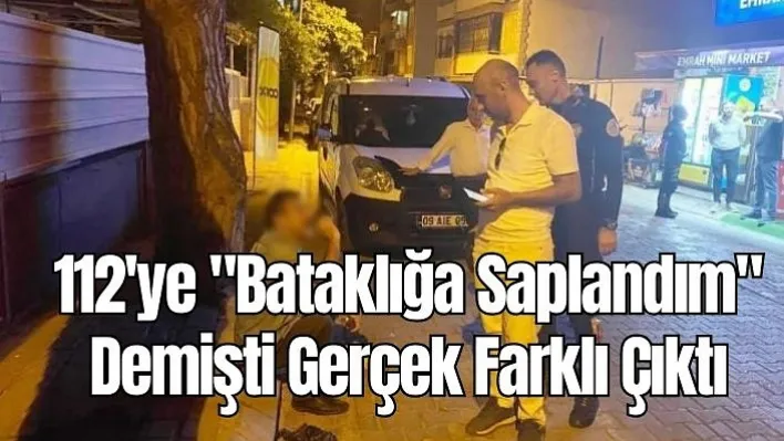 112'ye "Bataklığa Saplandım" Demişti Gerçek Farklı Çıktı