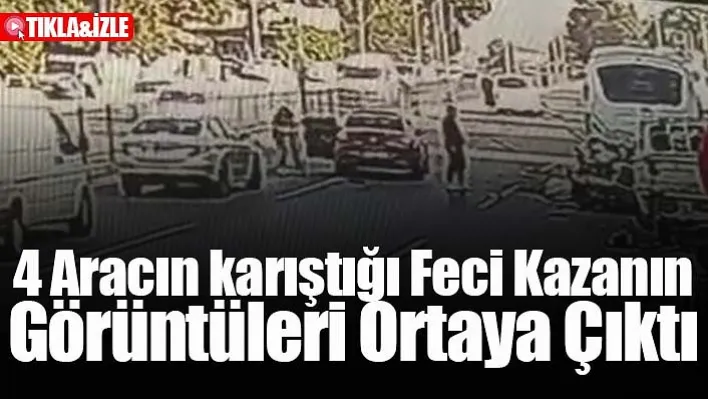 4 Aracın karıştığı Feci Kaza: Görüntüleri Ortaya Çıktı