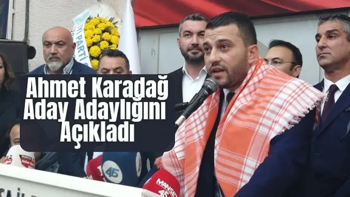 Ahmet Karadağ Aday Adaylığını Açıkladı!