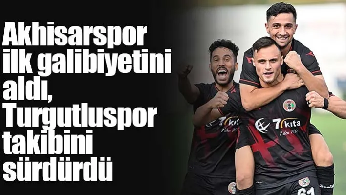 Akhisarspor ilk galibiyetini aldı, Turgutluspor takibini sürdürdü