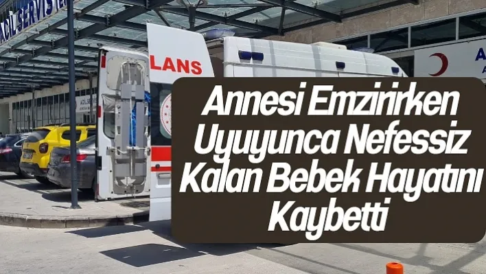 Annesi Emzirirken Uyuyunca Nefessiz Kalan Bebek Hayatını Kaybetti