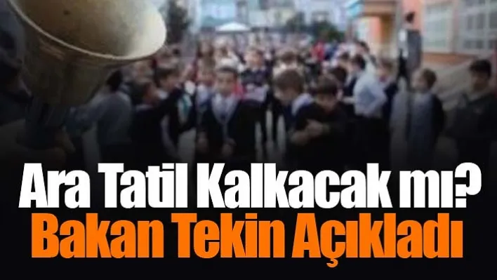 Ara Tatil Kalkacak mı? Bakan Tekin Açıkladı