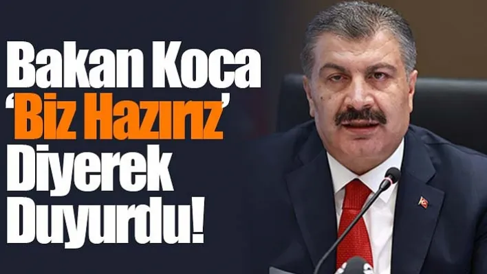 Bakan Koca 'Biz Hazırız' Diyerek Duyurdu!