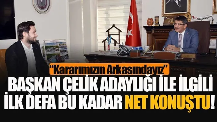 Başkan Çelik Adaylığı İle İlgili İlk Defa Bu Kadar Net Konuştu!