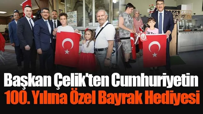 Başkan Çelik'ten Cumhuriyetin 100. Yılına Özel Bayrak Hediyesi