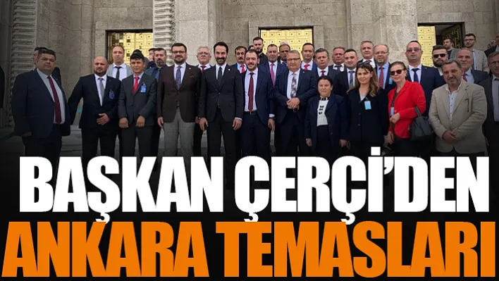 Başkan Çerçi'den Ankara Temasları