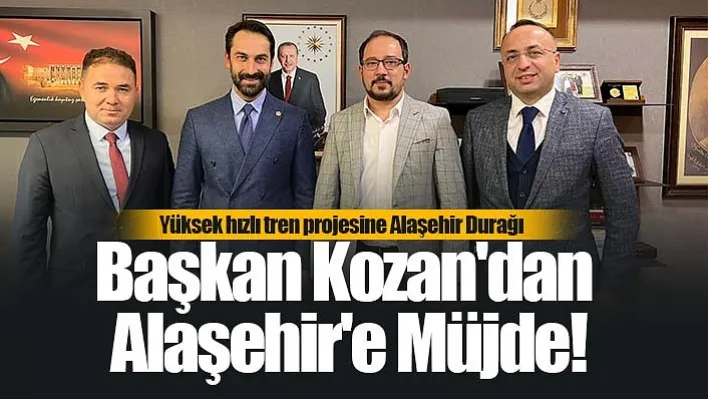 Başkan Kozan'dan Alaşehir'e Müjde!