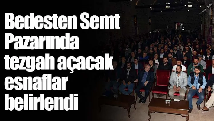 Bedesten Semt Pazarında tezgah açacak esnaflar belirlendi