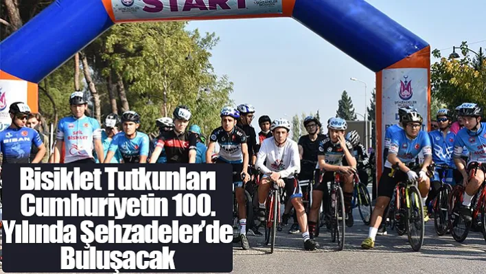 Bisiklet Tutkunları Cumhuriyetin 100. Yılında Şehzadeler'de Buluşacak