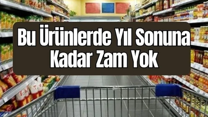 Bu Ürünlerde Yıl Sonuna Kadar Zam Yok