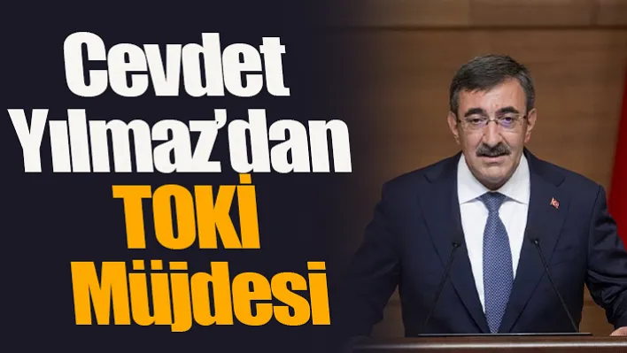 Cevdet Yılmaz'dan TOKİ Müjdesi