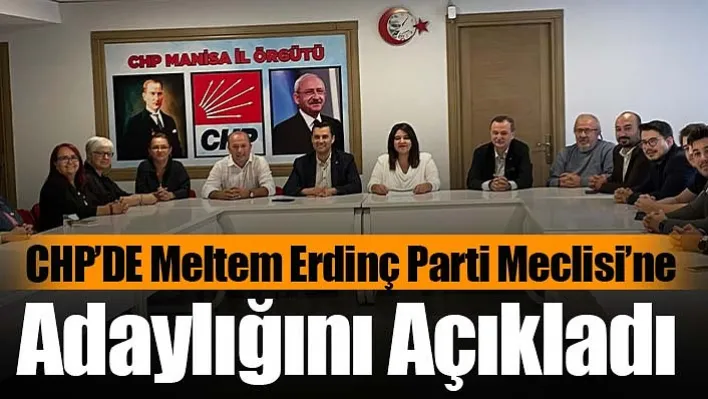 CHP'DE Meltem Erdinç Parti Meclisi'ne Adaylığını Açıkladı