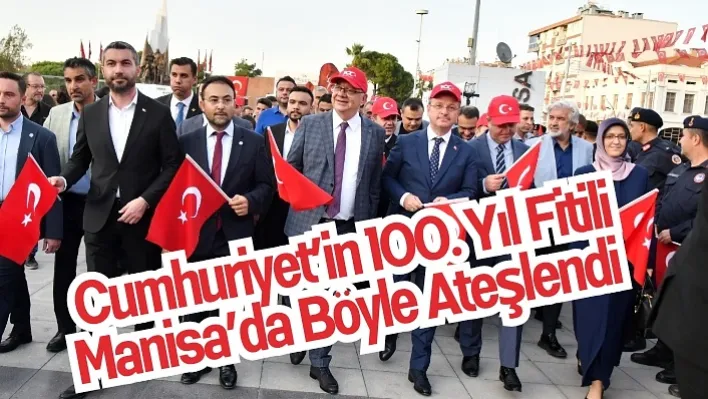 Cumhuriyet'in 100. Yıl Fitili Manisa'da Böyle Ateşlendi